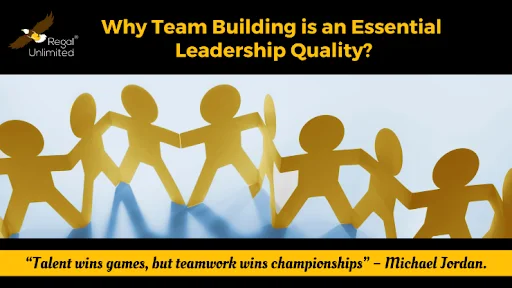 Why Team Building is an Essential Leadership Quality