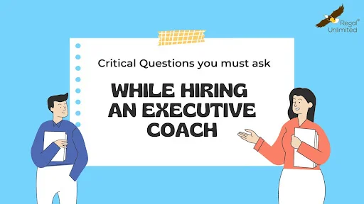 Some Critical Questions You Must Ask When Selecting an Executive Coach