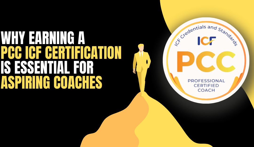 Why Earning a PCC ICF Certification is Essential for Aspiring Coaches
